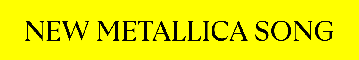 "New Metallica Song"